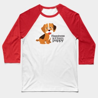 Happiness is a warm puppy Baseball T-Shirt